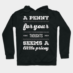 A penny for your thoughts seems a little pricey funny sarcastic saying Hoodie